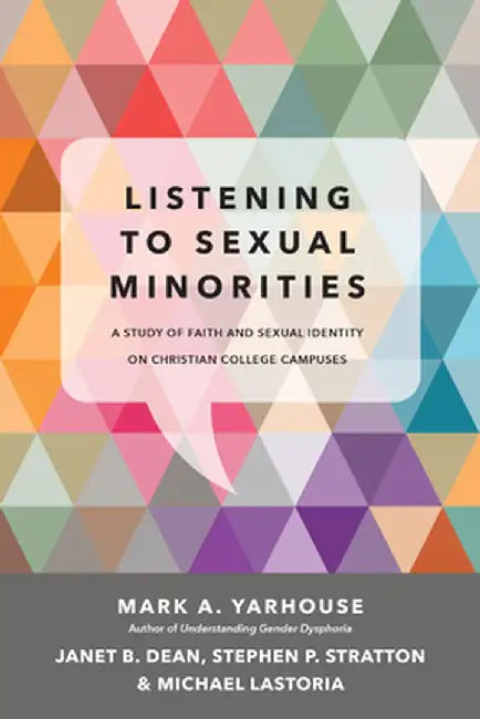 Listening to Sexual Minorities: A Study of Faith and Sexual Identity on Christian College Campuses by Mark A. Yarhouse