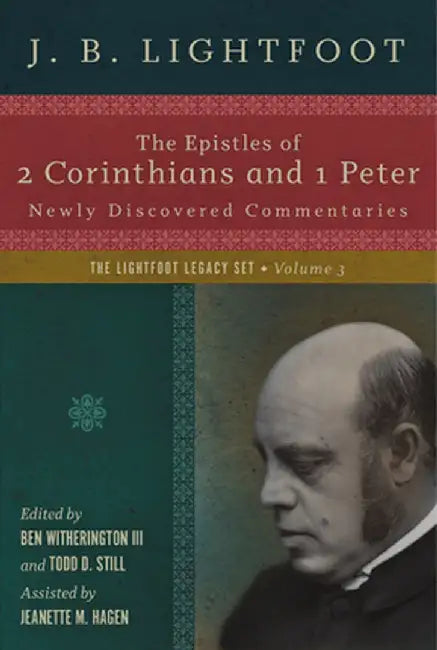 The Epistles of 2 Corinthians and 1 Peter: Newly Discovered Commentaries by J. B. Lightfoot