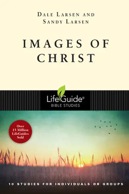 Images of Christ: 10 Studies for Individuals or Groups by Dale Larsen