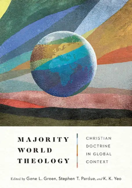 Majority World Theology: Christian Doctrine in Global Context by Gene L. Green