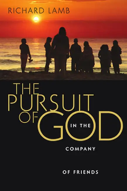 The Pursuit of God in the Company of Friends by Richard Lamb