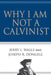 Why I Am Not a Calvinist by Jerry L. Walls