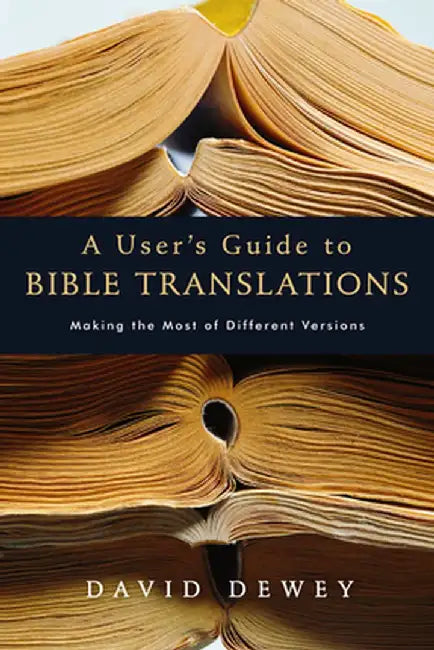 A User's Guide to Bible Translations by David Dewey