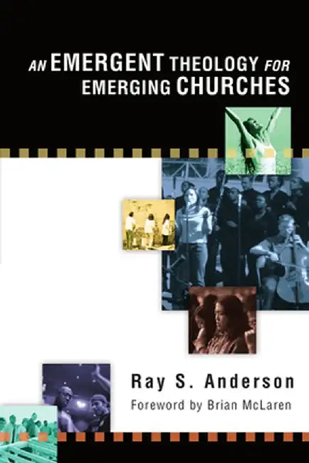 An Emergent Theology for Emerging Churches: by Ray S. Anderson