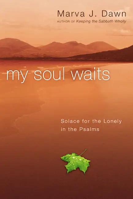My Soul Waits: Solace for the Lonely in the Psalms by Marva J. Dawn
