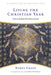 Living the Christian Year: Time to Inhabit the Story of God: An Introduction and Devotional Guide by Bobby Gross