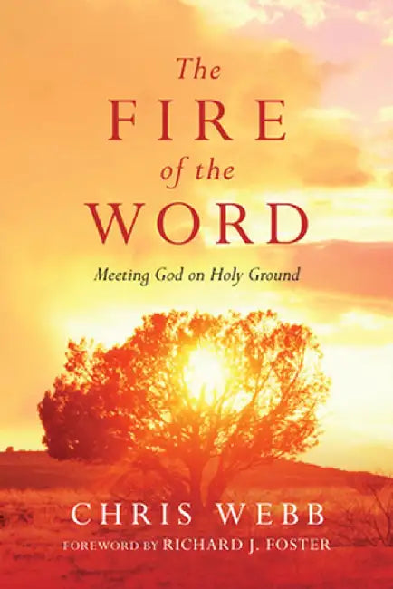 The Fire of the Word: Meeting God on Holy Ground by Chris Webb