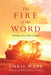 The Fire of the Word: Meeting God on Holy Ground by Chris Webb
