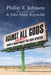Against All Gods: What's Right and Wrong about the New Atheism by Phillip E. Johnson