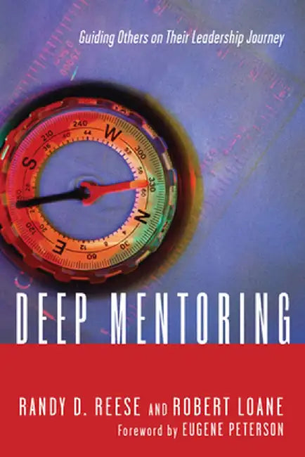 Deep Mentoring: Guiding Others on Their Leadership Journey by Randy D. Reese