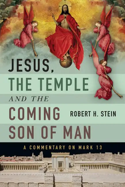 Jesus, the Temple and the Coming Son of Man: A Commentary on Mark 13 by Robert H. Stein