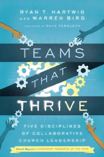 Teams That Thrive: Five Disciplines of Collaborative Church Leadership by Warren Bird Ph. D.