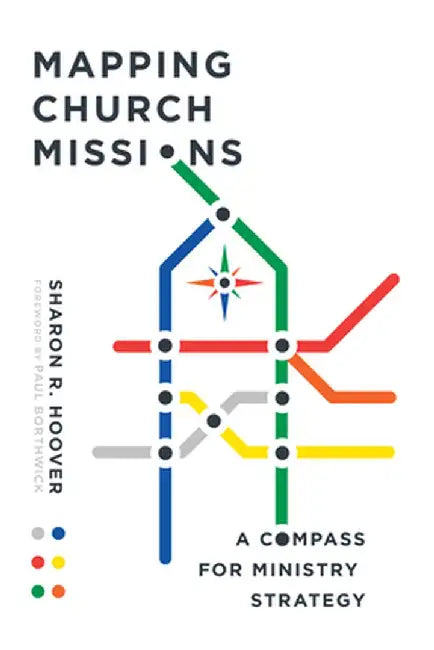 Mapping Church Missions: A Compass for Ministry Strategy by Sharon R. Hoover