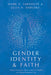 Gender Identity and Faith: Clinical Postures, Tools, and Case Studies for Client-Centered Care by Mark A. Yarhouse