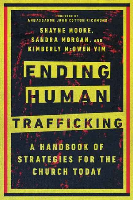 Ending Human Trafficking: A Handbook of Strategies for the Church Today by Shayne Moore
