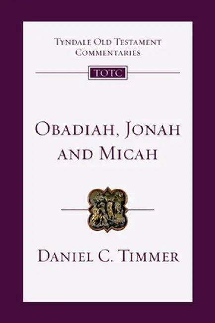 Obadiah, Jonah and Micah: An Introduction and Commentary by Daniel C. Timmer