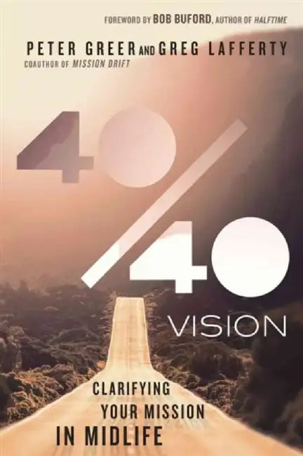 40/40 Vision: Clarifying Your Mission in Midlife by Peter Greer