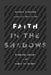 Faith in the Shadows: Finding Christ in the Midst of Doubt by Austin Fischer