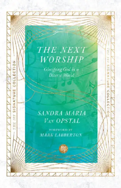 The Next Worship: Glorifying God in a Diverse World by Sandra Maria Van Opstal