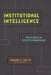 Institutional Intelligence: How to Build an Effective Organization by Gordon T. Smith