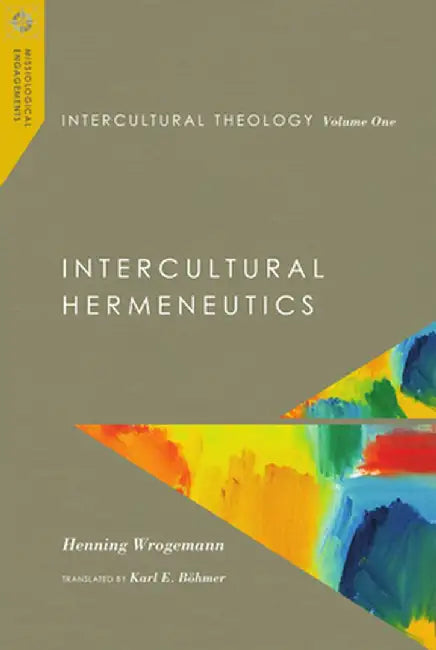 Intercultural Theology, Volume One: Intercultural Hermeneutics by Henning Wrogemann