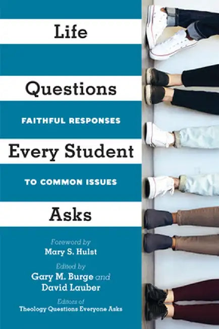 Life Questions Every Student Asks: Faithful Responses to Common Issues by Gary M. Burge