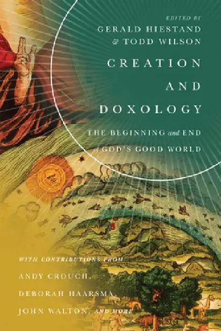 Creation and Doxology: The Beginning and End of God's Good World by Gerald L. Hiestand