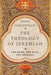 The Theology of Jeremiah: The Book, the Man, the Message by John Goldingay
