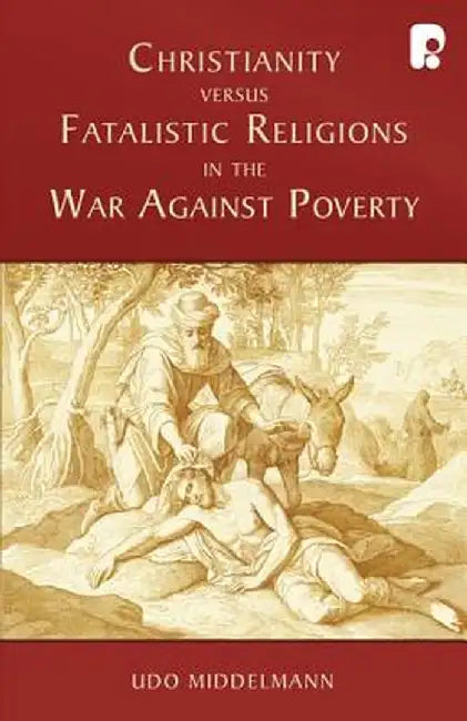 Christianity Versus Fatalistic Religions in the War Against Poverty by Udo W. Middelmann