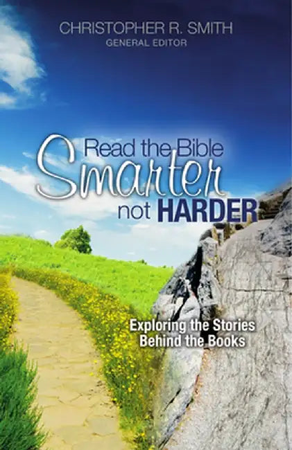 Read the Bible Smarter, Not Harder: Exploring the Stories Behind the Books by Christopher R. Smith
