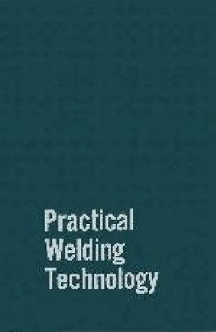 Practical Welding Technology by Rudy Mohler