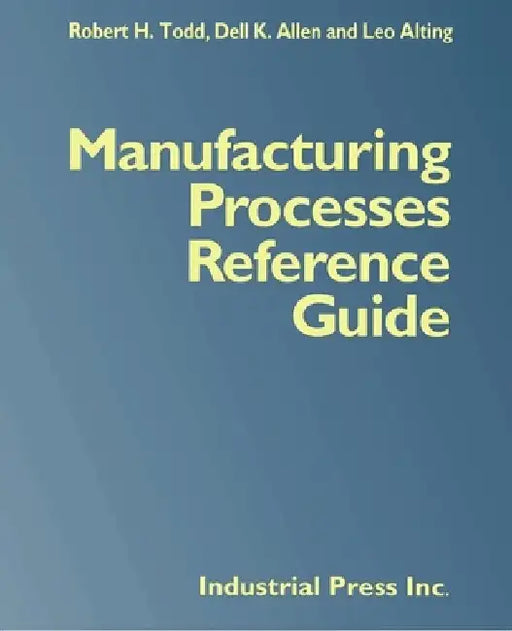 Manufacturing Processes Reference Guide by Robert H. Todd