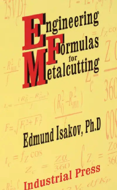 Engineering Formulas for Metalcutting by Edmund Isakov