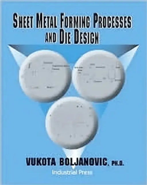 Sheet Metal Forming Processes and Die Design by Vukota Boljanovic