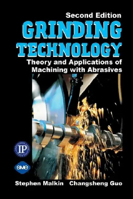 Grinding Technology: The Way Things Can Work: Theory and Applications of Machining with Abrasives by Stephen Malkin