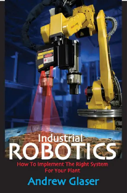 Industrial Robotics by Andrew Glaser