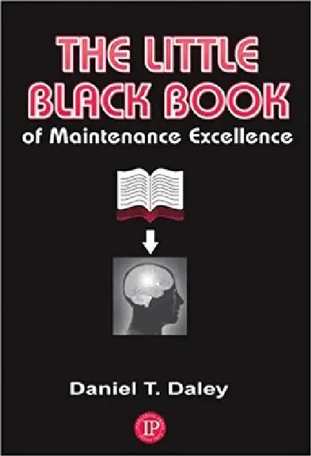The Little Black Book of Maintenance Excellence by Daniel Daley