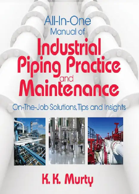 All-In-One Manual of Industrial Piping Practice and Maintenance by Kirshna Murty