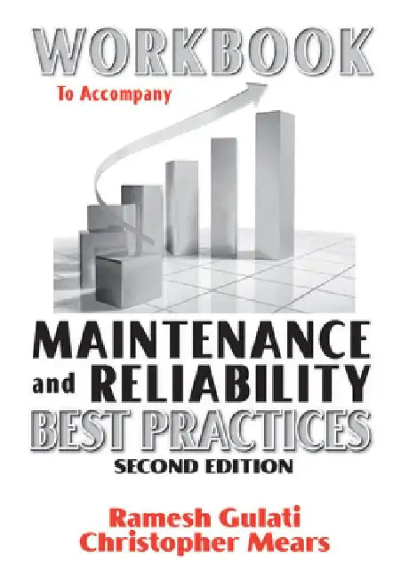 Workbook to Accompany Maintenance & Reliability Best Practices by Ramesh Gulati