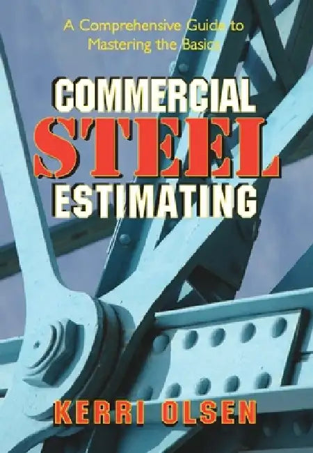 Commercial Steel Estimating: A Comprehensive Guide to Mastering the Basics by Kerri Olsen