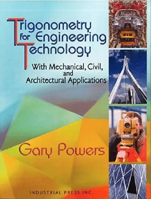 Trigonometry for Engineering Technology: With Mechanical, Civil, and Architectural Applications by Gary Powers