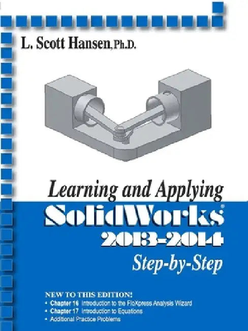 Learning and Applying Solidworks 2013-2014 by L. Scott Hansen