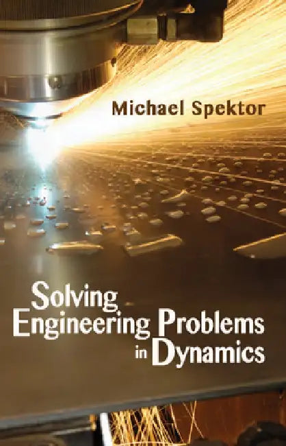 Solving Engineering Problems in Dynamics by Michael B. Spektor