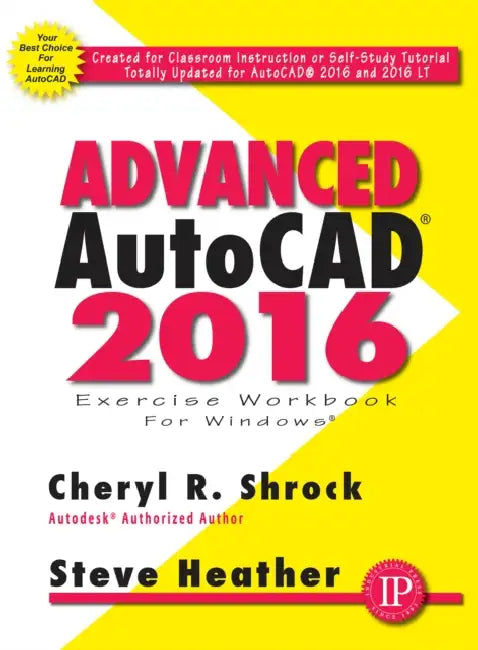 Advanced Autocad(r) 2016 Exercise Workbook by Cheryl Shrock, Steve Heather