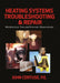 Heating Systems Troubleshooting & Repair: Maintenance Tips and Forensic Observations by John Certuse