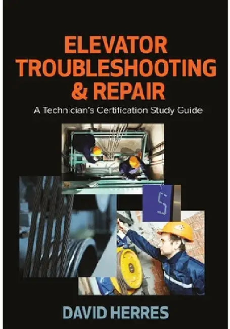 Elevator Troubleshooting & Repair: A Technician's Certification Study Guide by David Herres