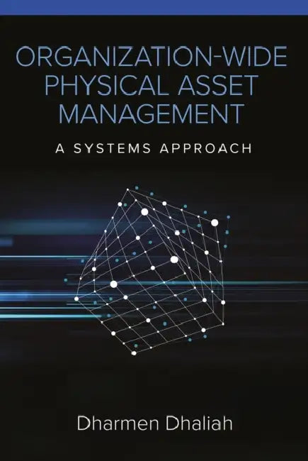 Organization-Wide Physical Asset Management: A Systems Approach by Dharmen Dhaliah
