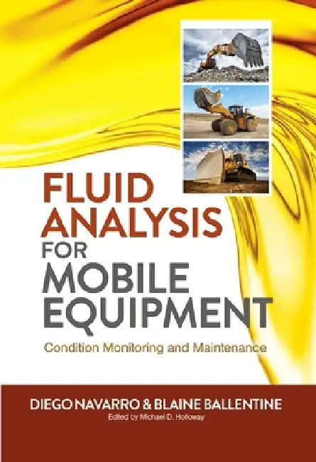 Fluid Analysis for Mobile Equipment: Condition Monitoring and Maintenance by Diego Navarro