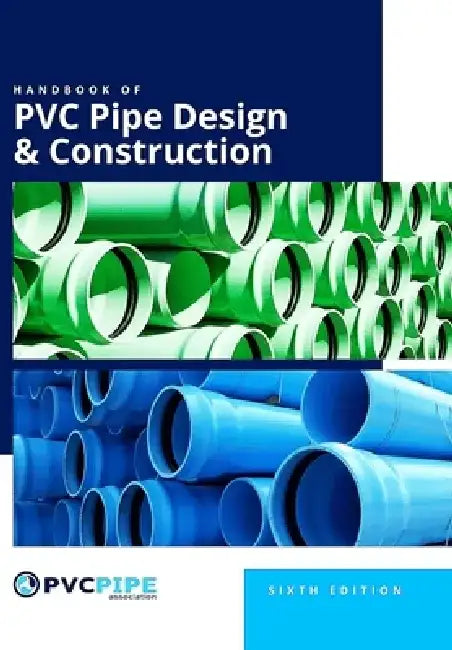 Handbook of PVC Pipe Design and Construction, 6th Edition by Uni-Bell Pvc Pipe Association