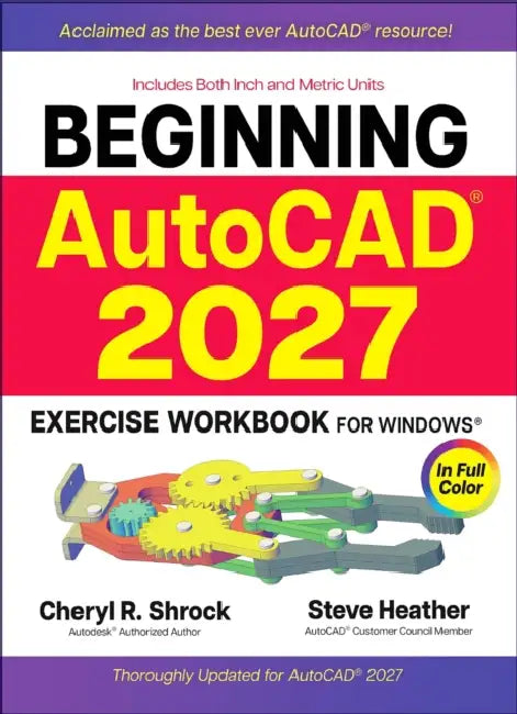 Beginning Autocad(r) 2027 Exercise Workbook: For Windows(r) by Cheryl R. Shrock, Steve Heather